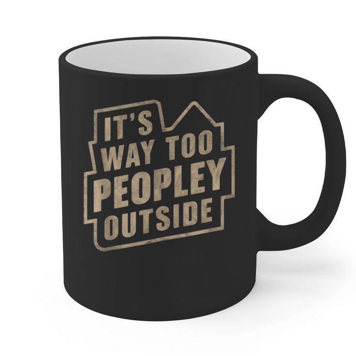 It's Way Too Peopley Outside Introvert Sarcastic Humor Graphic Print Coffee Mug