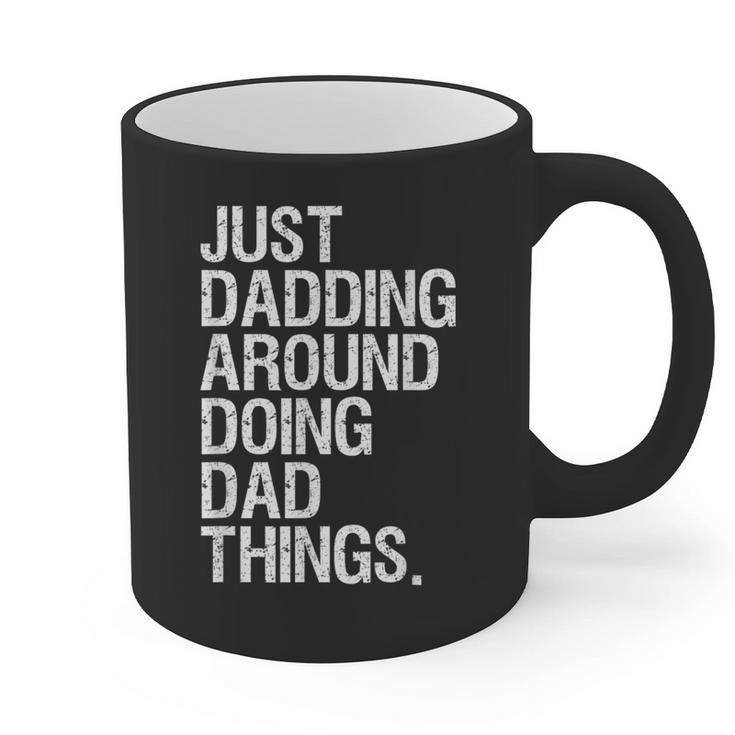Just Dadding Around Doing Dad Things For Dads Father's Day Graphic Print Coffee Mug Just Dadding Around Doing Dad Things For Dads Father's Day Graphic Print Coffee Mug
