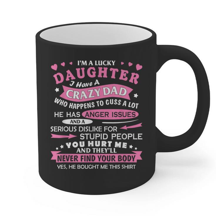 I Am a Lucky Daughter I Have Crazy Dad For Daughter Graphic Print Coffee Mug