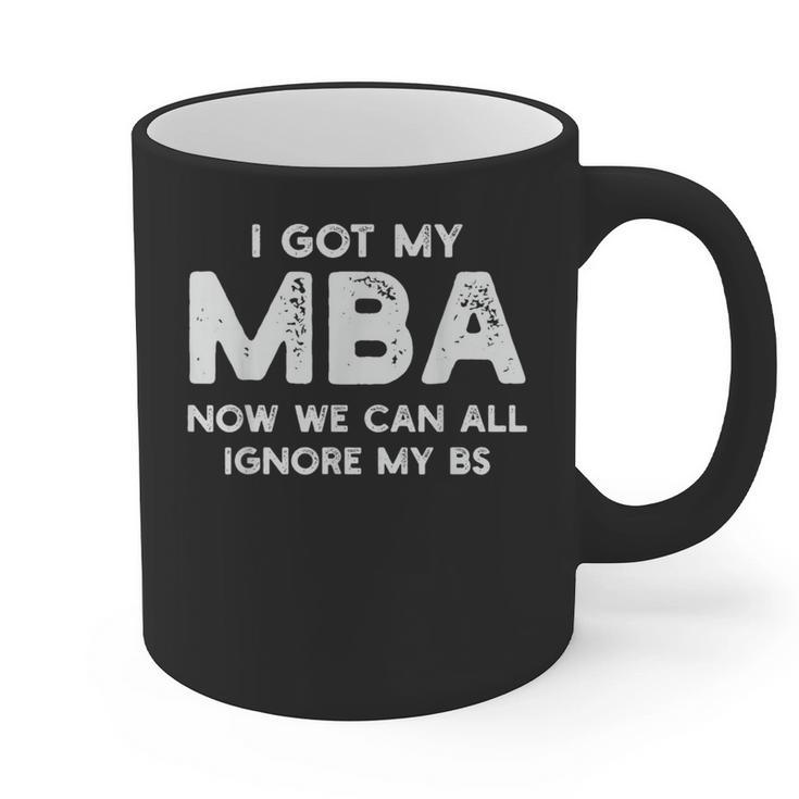 I Got My MBA Now We Can All Ignore My BS Graduation Day MBA Graphic Print Coffee Mug