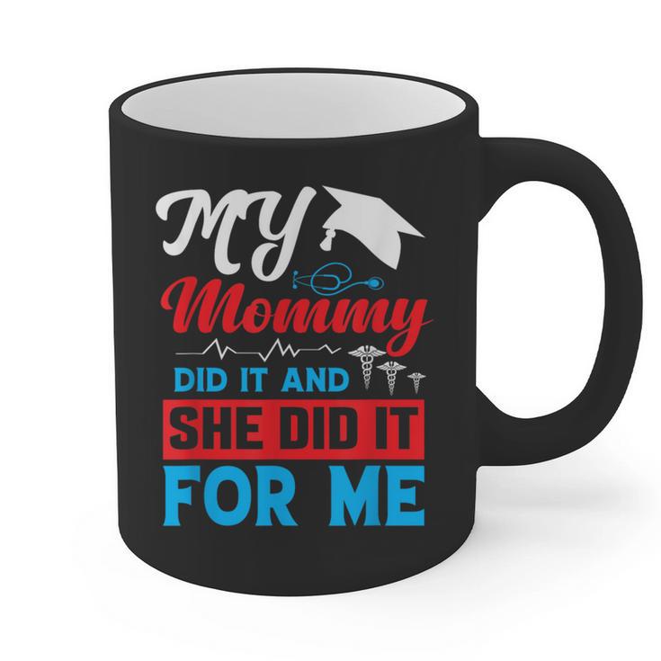My Mommy Did It And She Did It For Me Mom Nurse Graduation Graphic Print Coffee Mug