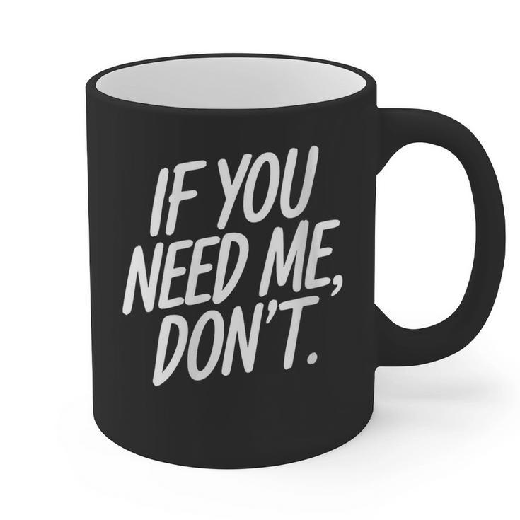 If You Need Me Don’t Sarcastic Introvert Graphic Print Coffee Mug