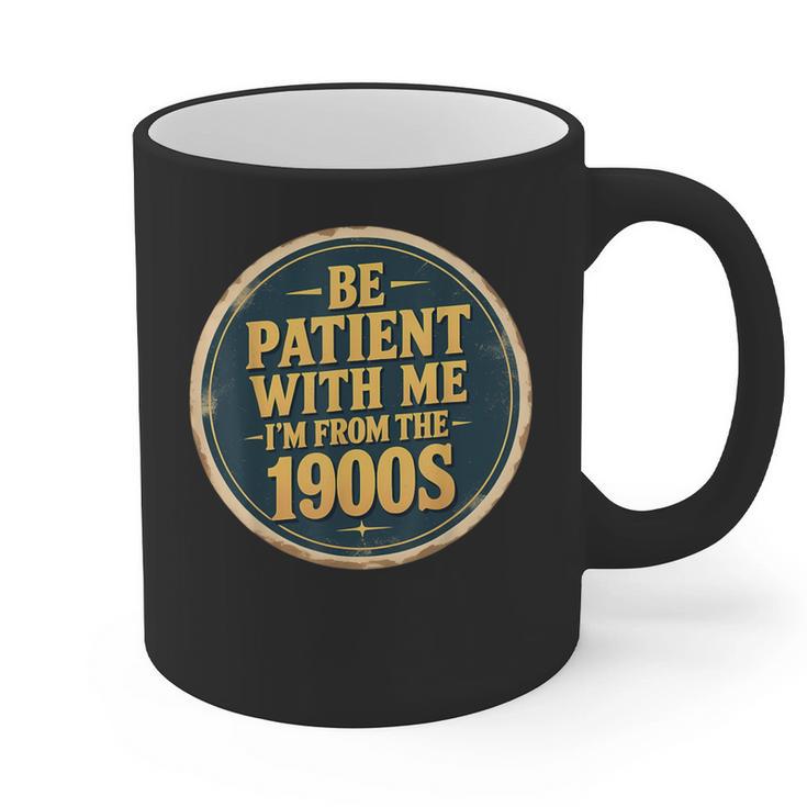 Be Patient With Me I'm From The 1900s Father's Day Dad Graphic Print Coffee Mug Be Patient With Me I'm From The 1900s Father's Day Dad Graphic Print Coffee Mug