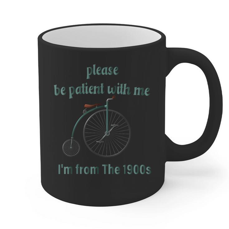 Pleas e Be Pat Ient Wit h Me I'm From The 1900s Graphic Print Coffee Mug