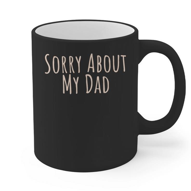Sorry About My Dad Father Son Daughter Saying Quote Graphic Print Coffee Mug