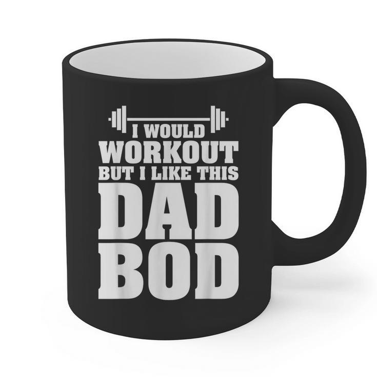 I Would Workout But I Like This Dad Bod  s Graphic Print Coffee Mug