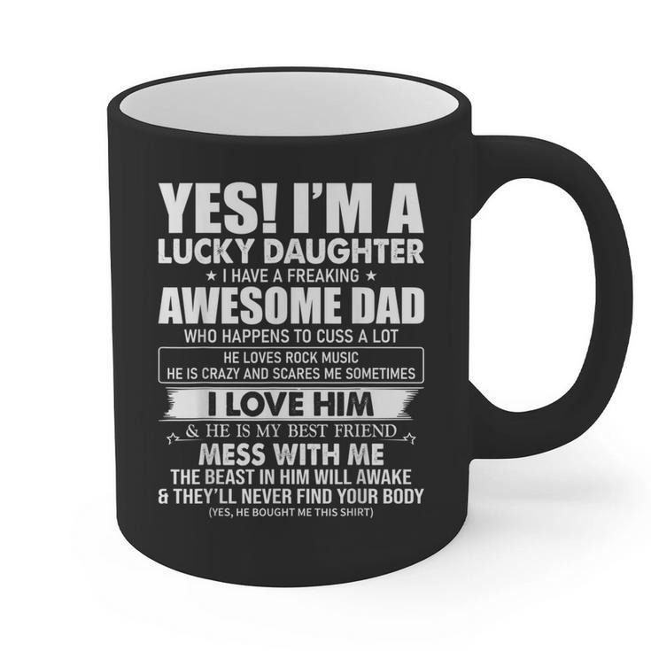 Yes I'm a Lucky Daughter I Have a Freaking Awesome Dad Graphic Print Coffee Mug