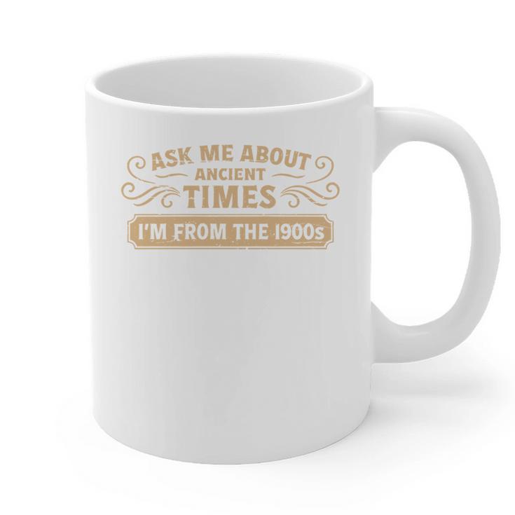 Ask Me About Ancient Times I'm From The 1900s Graphic Print Coffee Mug
