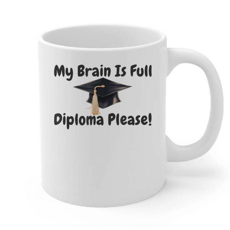 My Brain Is Full Diploma Please Graduation Idea For Her Him Graphic Print Coffee Mug