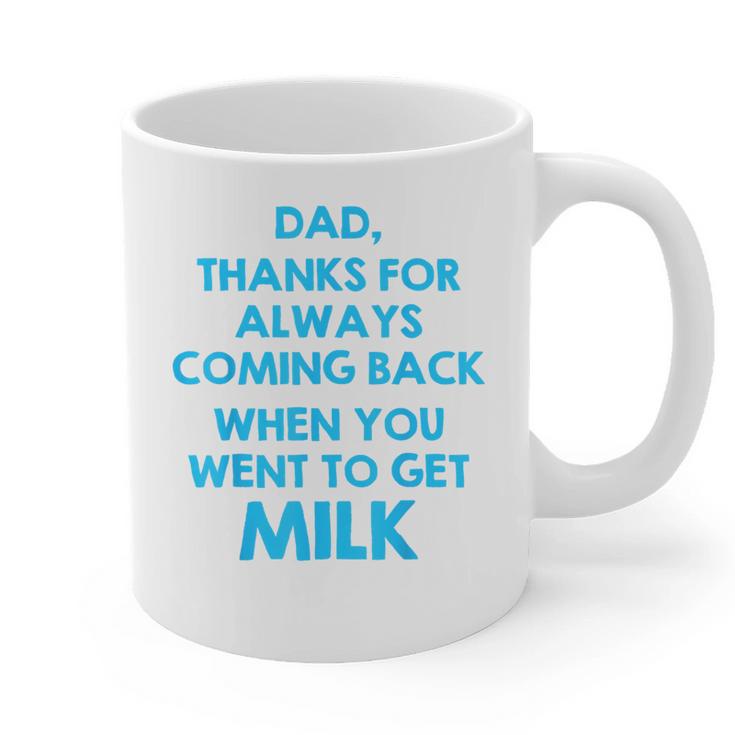 Dad Thanks For Always Coming Back When You Went To Get Milk Graphic Print Coffee Mug