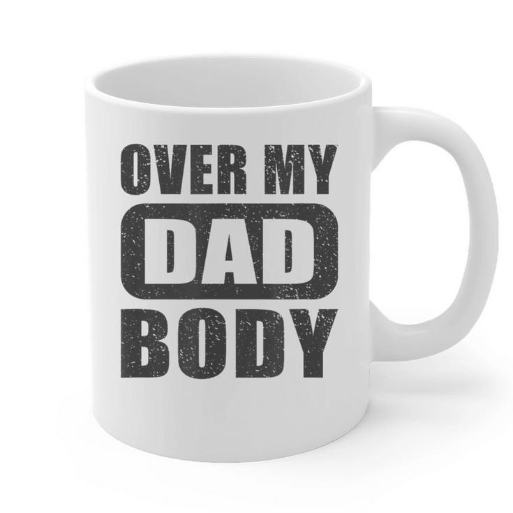 Fathers Day Birthday Over My Dad Body Dad Graphic Print Coffee Mug