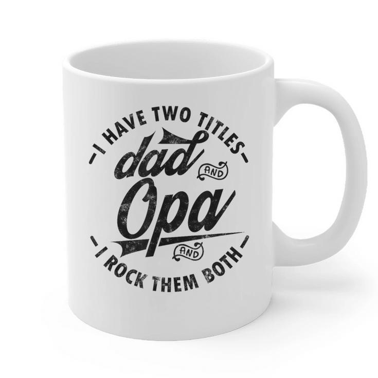 Fathers Day Saying For I Have Two Titles Dad And Opa Graphic Print Coffee Mug Fathers Day Saying For I Have Two Titles Dad And Opa Graphic Print Coffee Mug