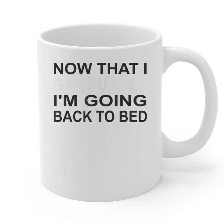 Graduation Shirt Now That I Graduated I'm Going Back To Bed Graphic Print Coffee Mug