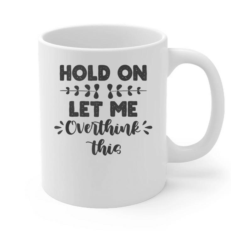 Hold On Let Me Overthink This Anxiety Women Introvert Graphic Print Coffee Mug