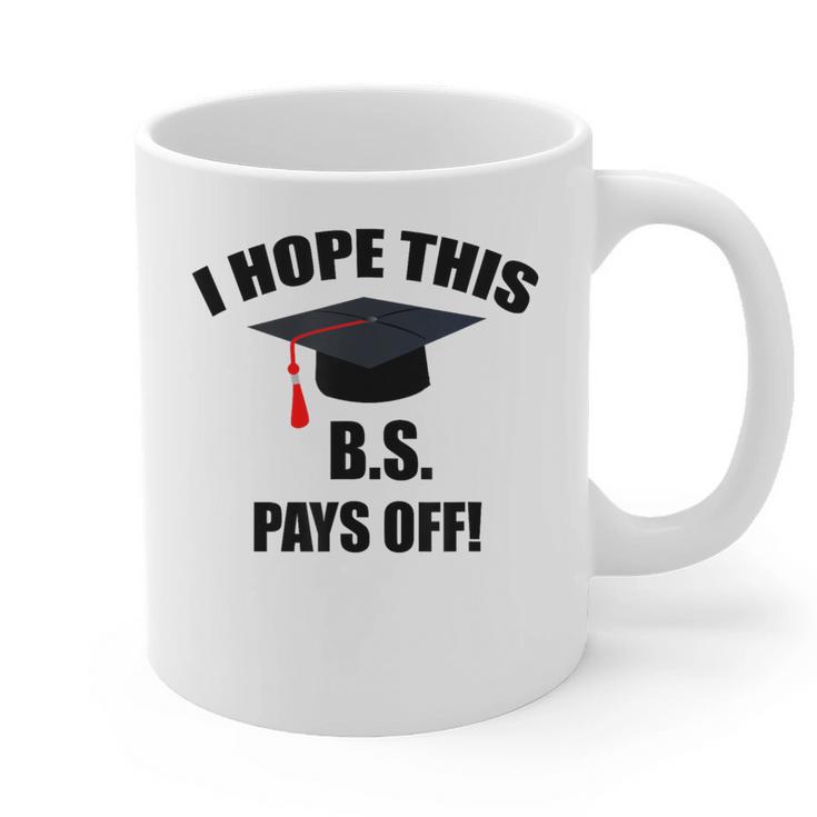I Hope This BS Pays Off College Graduation Graphic Print Coffee Mug