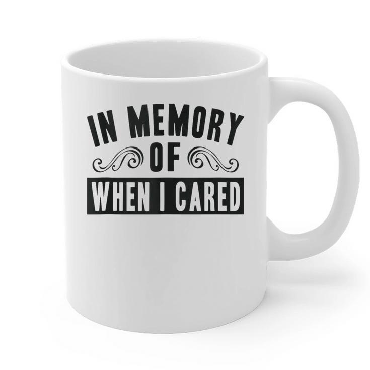 In Memory Of When I Cared Irony Saying Graphic Print Coffee Mug In Memory Of When I Cared Irony Saying Graphic Print Coffee Mug