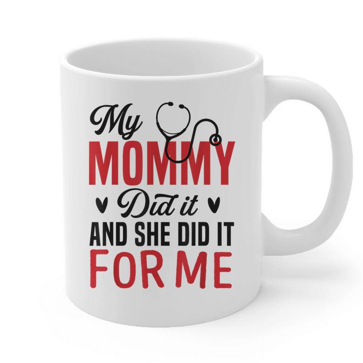 My Mommy Did It And She Did It For Me Nurse Graduation Mom Graphic Print Coffee Mug