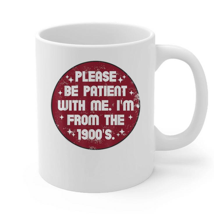 Patient I'm From The 1900s Fathers Day Please Be Graphic Print Coffee Mug