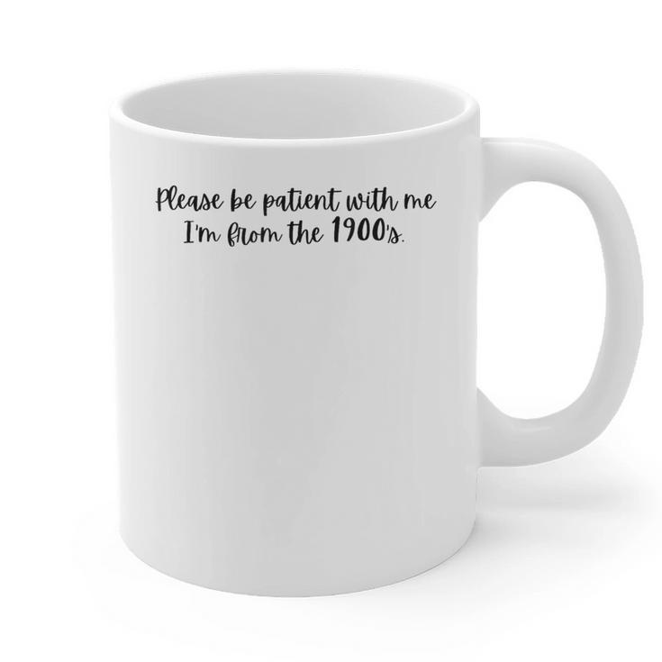 Be Patient With Me I'm From The 1900s Gen X Millennial Graphic Print Coffee Mug