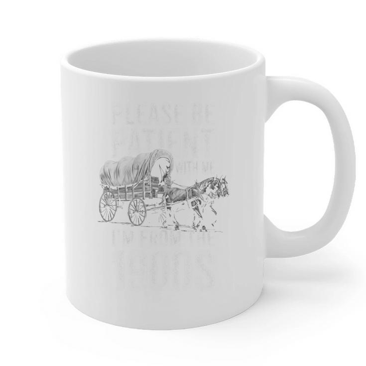 Please Be Patient With Me I'm From The 1900s Middle Aged Graphic Print Coffee Mug Please Be Patient With Me I'm From The 1900s Middle Aged Graphic Print Coffee Mug
