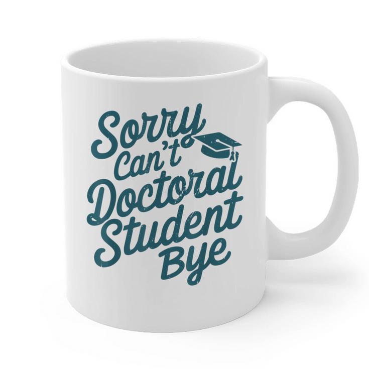 Sorry Can't Doctoral Student Bye PhD Graduation Student Grad Graphic Print Coffee Mug