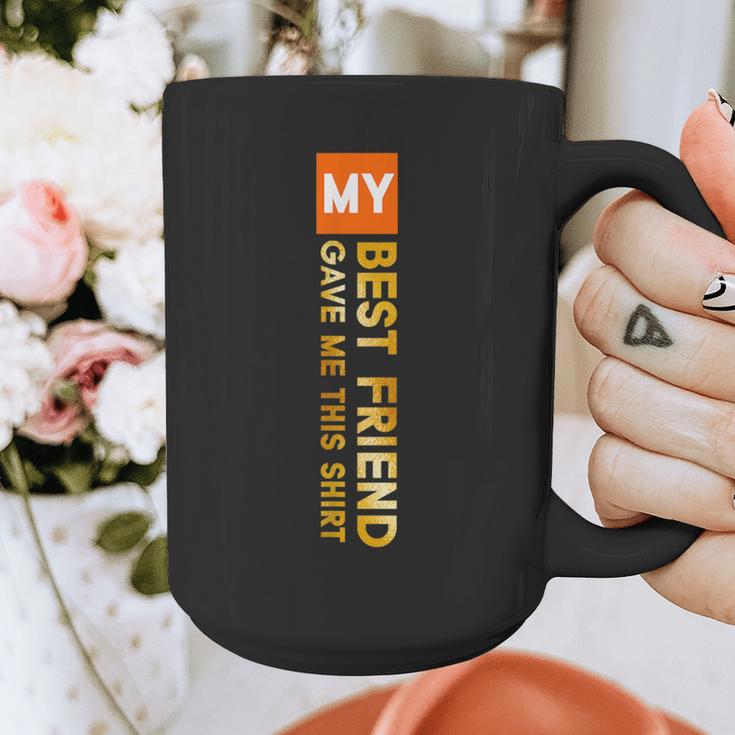 My Best Friend Gave Me This Shirt Friendship Memory Graphic Print Coffee Mug