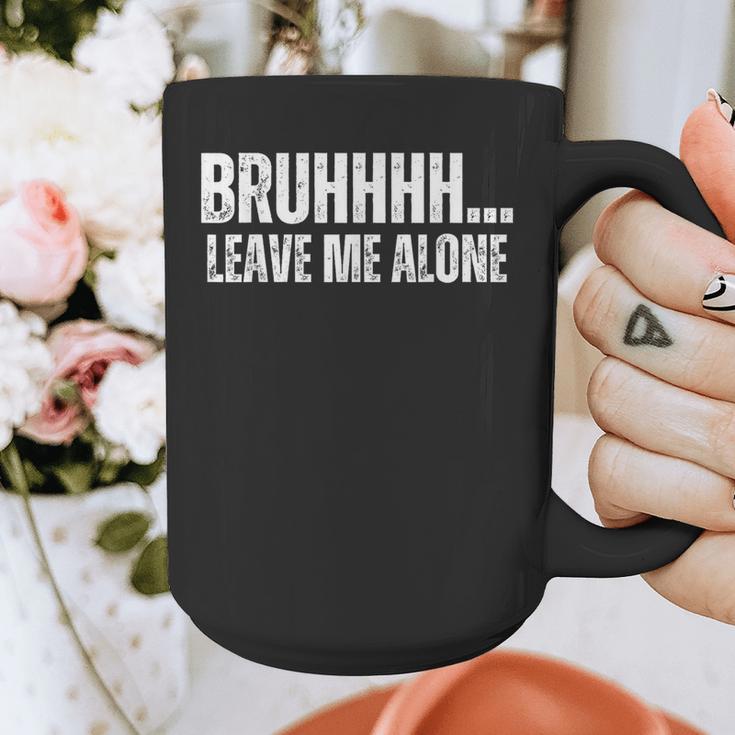 Bruhhhh Leave Me Alone Humor Introvert Sarcastic Graphic Print Coffee Mug Bruhhhh Leave Me Alone Humor Introvert Sarcastic Graphic Print Coffee Mug