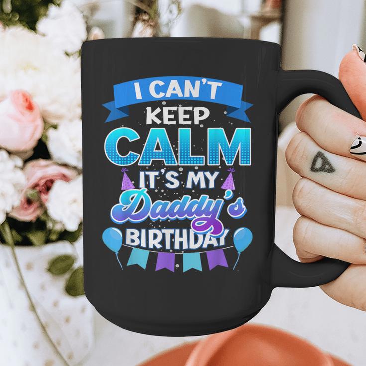 I Cant Keep Calm Its My Daddy Birthday Shirt Bday Graphic Print Coffee Mug