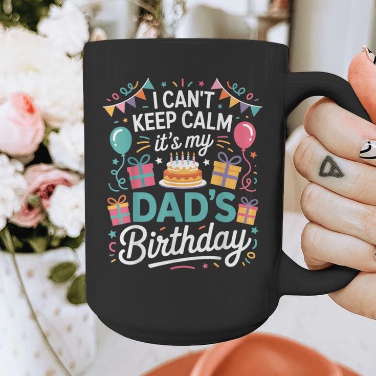I Can’t Keep Calm It’s My Dad’s Birthday Father's Day Bday Graphic Print Coffee Mug I Can’t Keep Calm It’s My Dad’s Birthday Father's Day Bday Graphic Print Coffee Mug