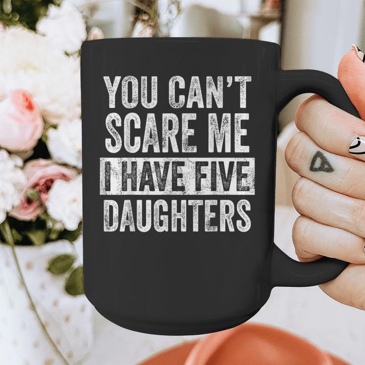 You Can't Scare Me I Have Five Daughters Mom Dad Joke Graphic Print Coffee Mug You Can't Scare Me I Have Five Daughters Mom Dad Joke Graphic Print Coffee Mug