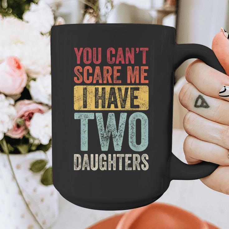 You Can't Scare Me I Have Two Daughters Dad Father Graphic Print Coffee Mug