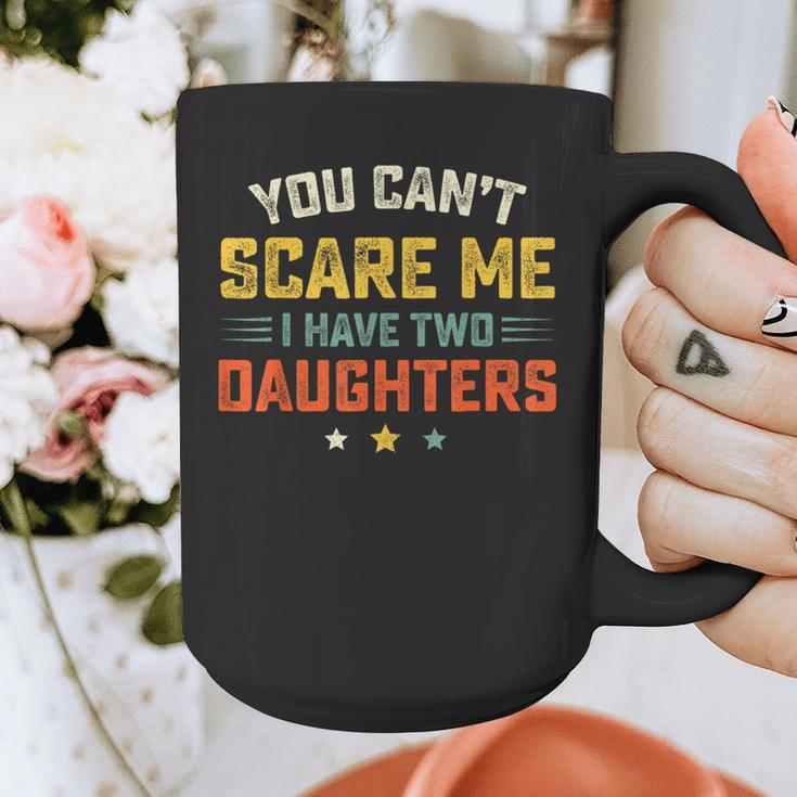 You Can't Scare Me I Have Two Daughters Dad Papa Graphic Print Coffee Mug