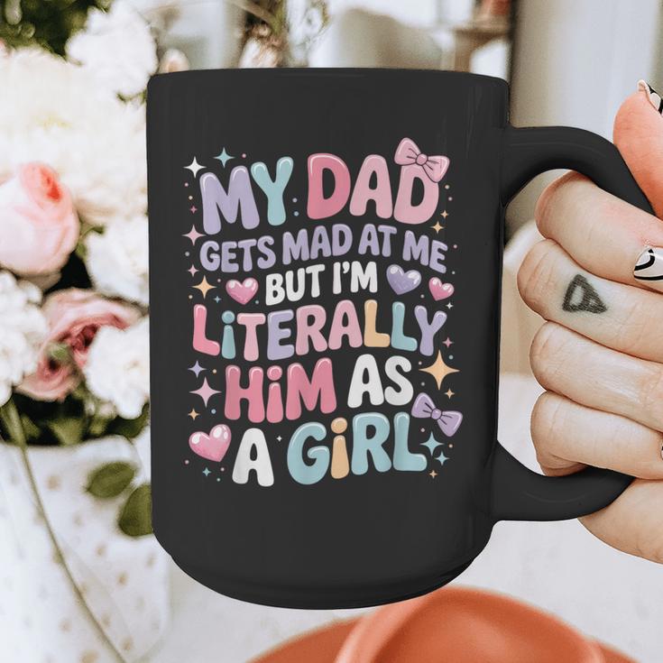 My Dad Gets Mad At Me But I'm Literally Him As A Girl Graphic Print Coffee Mug My Dad Gets Mad At Me But I'm Literally Him As A Girl Graphic Print Coffee Mug
