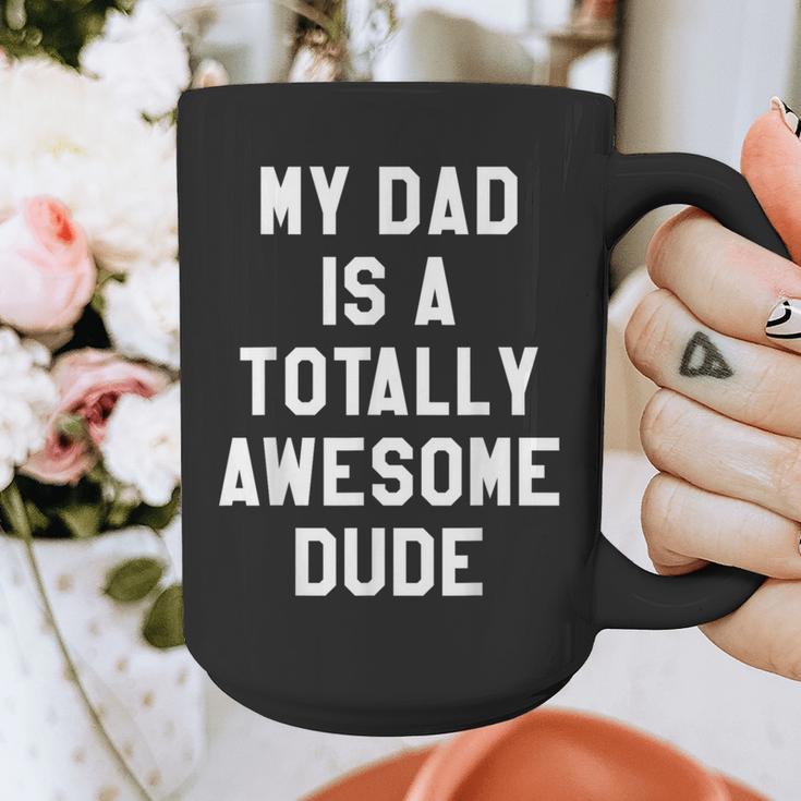 My Dad Is A Totally Awesome Dude T-Shirt Graphic Print Coffee Mug