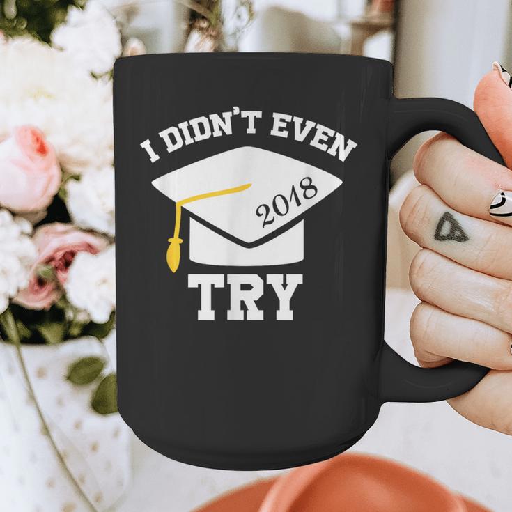 I Didn't Even Try 2018 Senior Graduation Shirt Graphic Print Coffee Mug