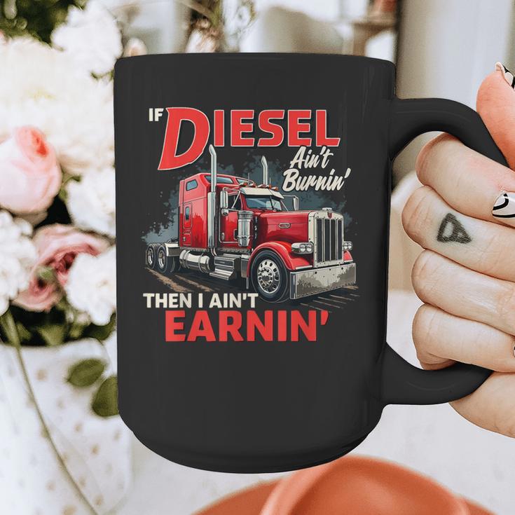 If Diesel Ain't Burnin Then I Ain't Earnin Truck Driver Dad Graphic Print Coffee Mug