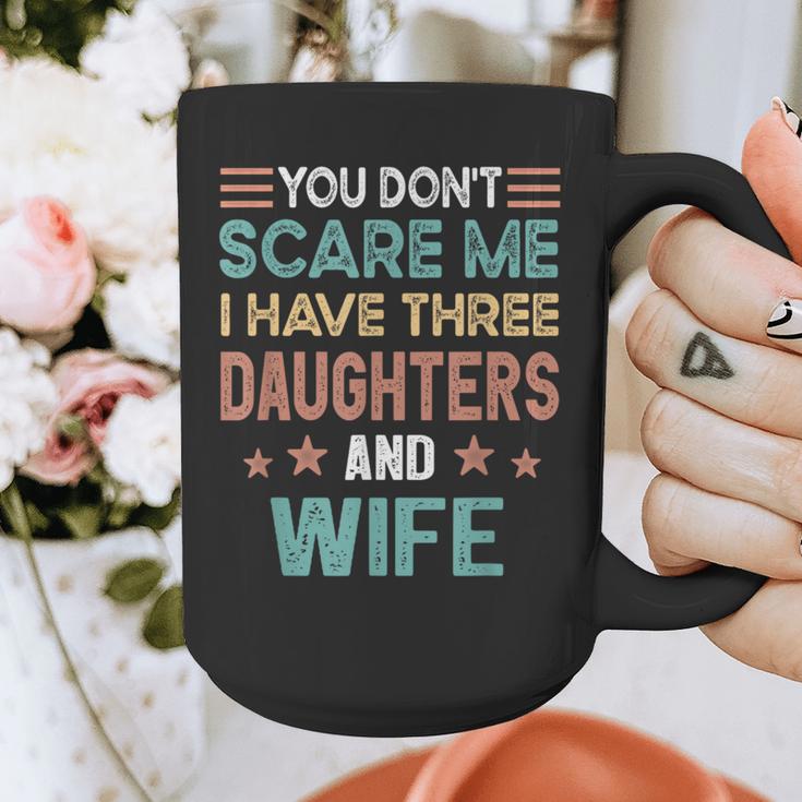 You Don't Scare Me I Have Three Daughters And Wife Dad Of 3 Graphic Print Coffee Mug