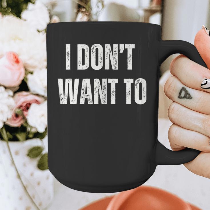 I Don't Want To Sarcastic Anti Social Introvert Graphic Print Coffee Mug I Don't Want To Sarcastic Anti Social Introvert Graphic Print Coffee Mug