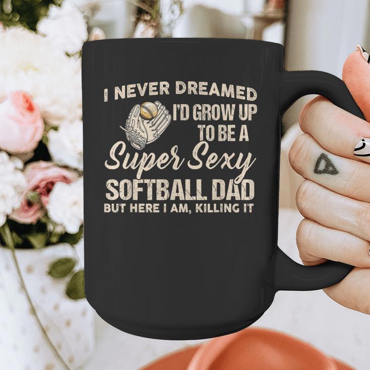 I Never Dreamed I'd Grow Up To Be A Super Sexy Softball Dad Graphic Print Coffee Mug I Never Dreamed I'd Grow Up To Be A Super Sexy Softball Dad Graphic Print Coffee Mug