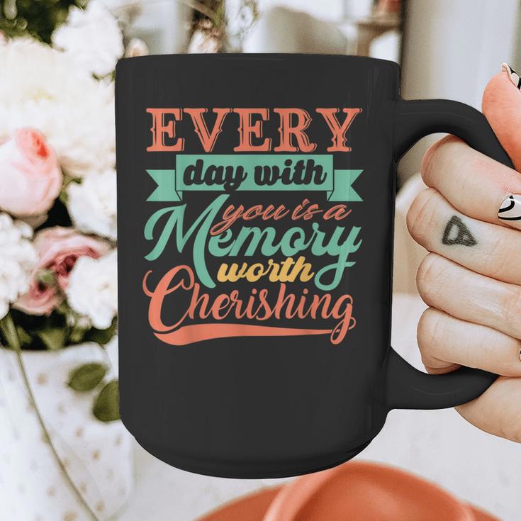 Everyday With You Is a Memory Worth Cherishing Designn Graphic Print Coffee Mug Everyday With You Is a Memory Worth Cherishing Designn Graphic Print Coffee Mug