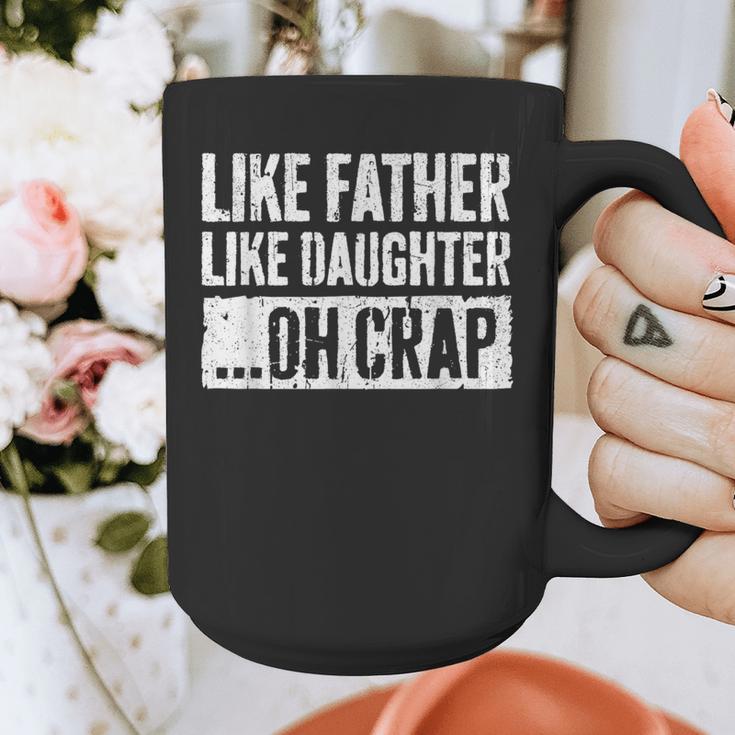 Like Father Like Daughter Oh Crap Shirt Men Dad Fathers Day Graphic Print Coffee Mug Like Father Like Daughter Oh Crap Shirt Men Dad Fathers Day Graphic Print Coffee Mug