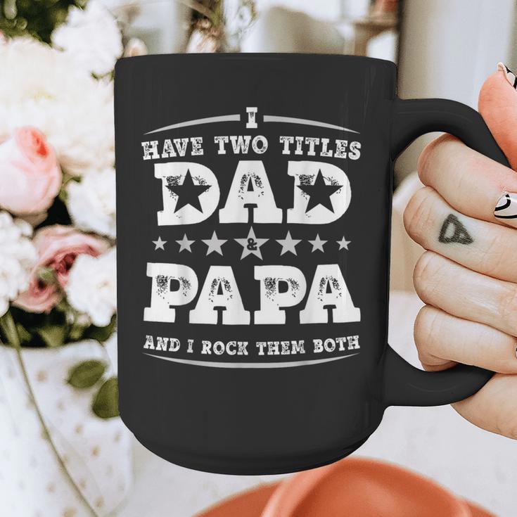 Fathers Day I Have Two Titles Dad And Papa Graphic Print Coffee Mug