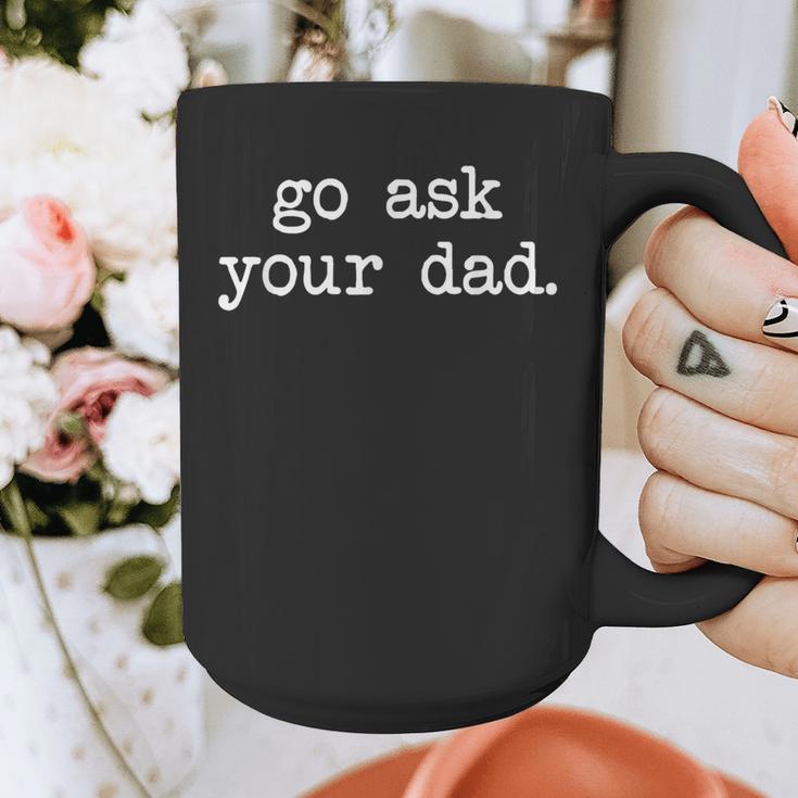 Go Ask Your Dad For Mom Shirts With Sayings Graphic Print Coffee Mug