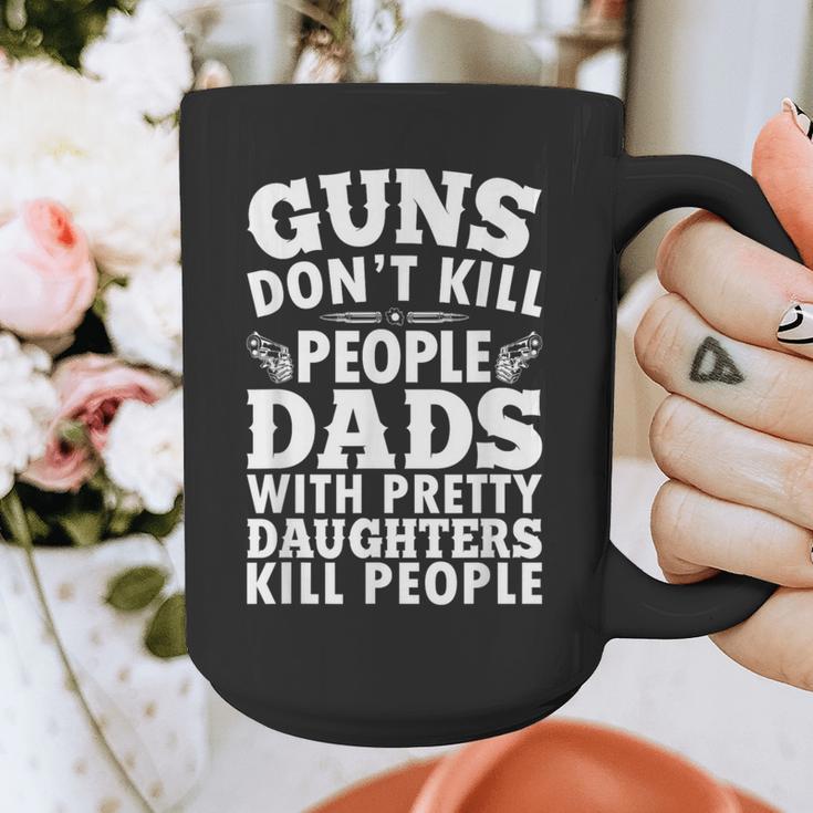 Guns Don't Kill People Dads With Pretty Daughter Do Graphic Print Coffee Mug
