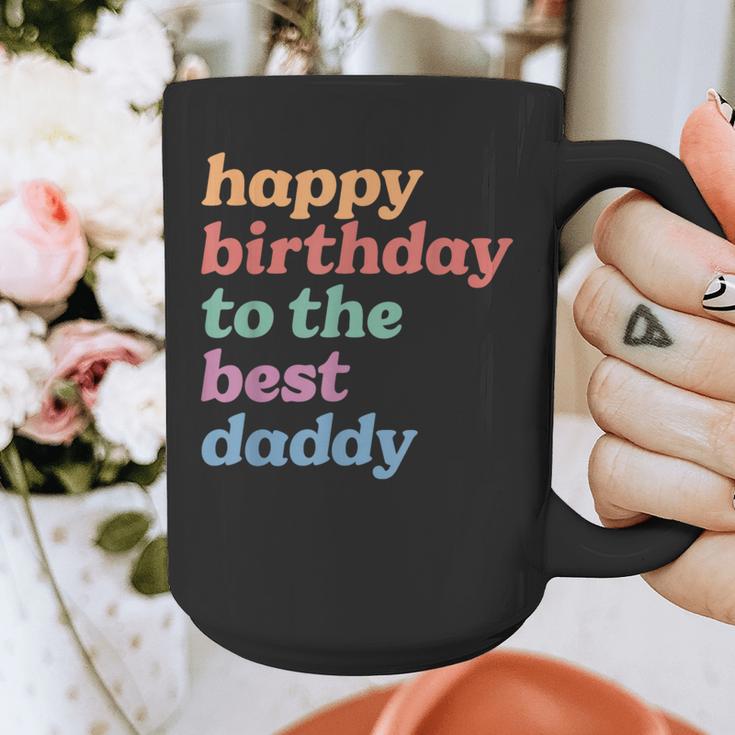 Happy Birthday To The Best Daddy Happy Birthday Dad Graphic Print Coffee Mug Happy Birthday To The Best Daddy Happy Birthday Dad Graphic Print Coffee Mug
