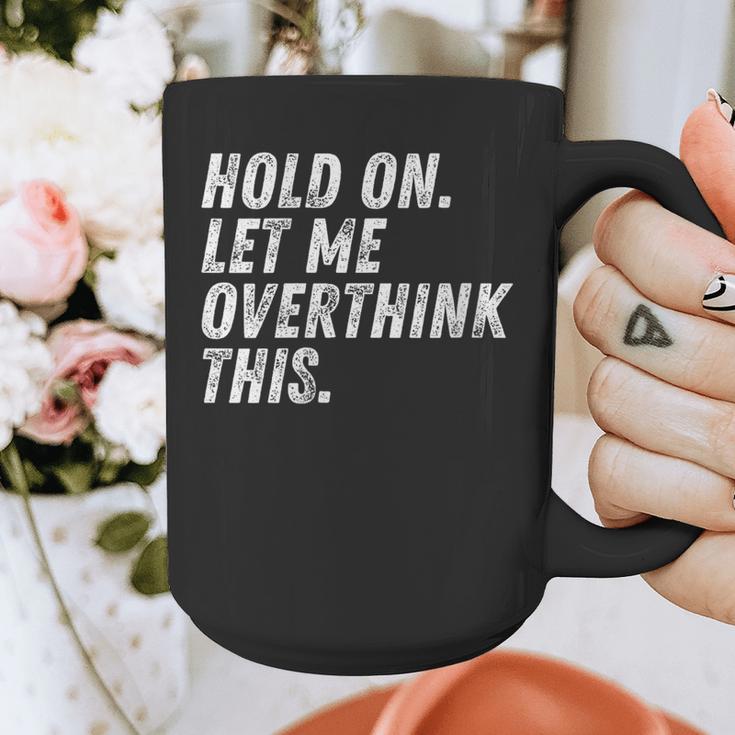 Hold On Let Me Overthink This Anxiety Introvert Person Graphic Print Coffee Mug Hold On Let Me Overthink This Anxiety Introvert Person Graphic Print Coffee Mug