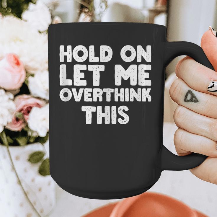 Hold On Let Me Overthink This Anxiety Introvert Graphic Print Coffee Mug Hold On Let Me Overthink This Anxiety Introvert Graphic Print Coffee Mug