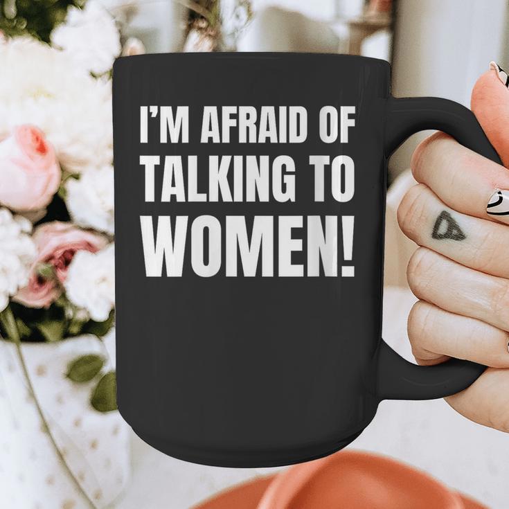I'm Afraid Of Talking To Women Introvert Pick Up Line Graphic Print Coffee Mug I'm Afraid Of Talking To Women Introvert Pick Up Line Graphic Print Coffee Mug