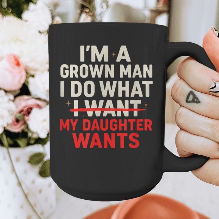I'm a Grown Man I Do What My Daughter Wants Dad Graphic Print Coffee Mug