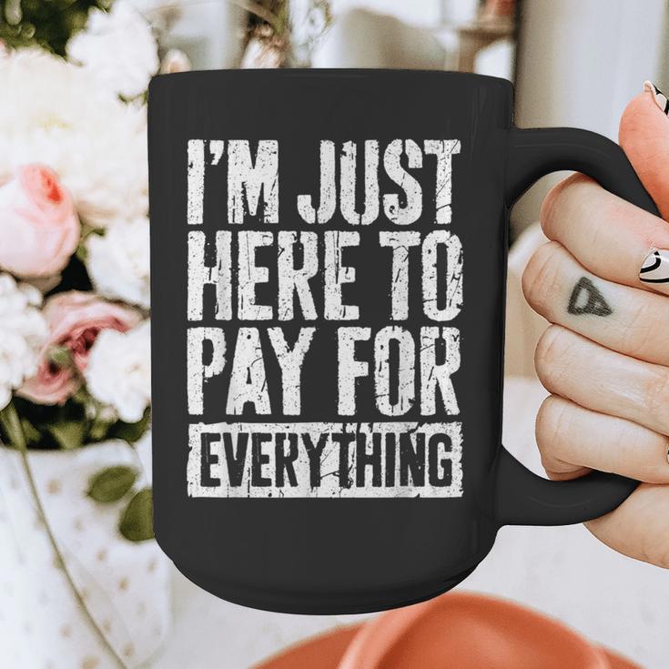 I'm Just Here To Pay For Everything Shirt Mom Dad Graphic Print Coffee Mug